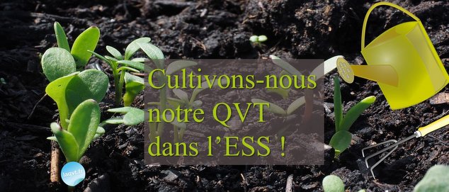 Cultivons-nous notre QVT dans l'ESS - laqvt.fr QVT Qualité de Vie au Travail